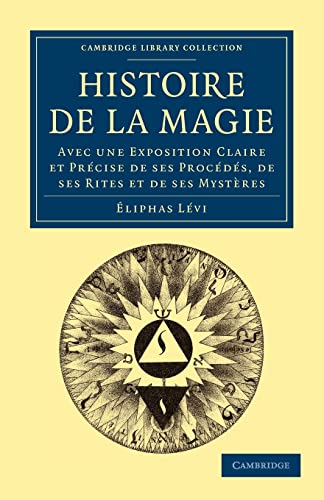 Imagen de archivo de Histoire De La Magie / History of Magic: Avec Une Exposition Claire Et Precise De Ses Procedes, De Ses Rites Et De Ses Mysteres a la venta por Revaluation Books