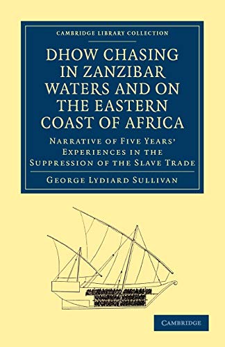 Dhow Chasing in Zanzibar Waters and on the Eastern Coast of Africa - George Lydiard Sullivan