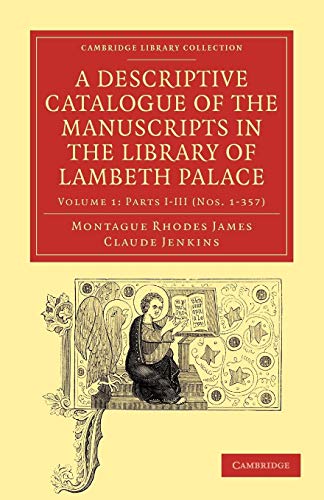 A Descriptive Catalogue of the Manuscripts in the Library of Lambeth Palace (Cambridge Library Collection - History of Printing, Publishing and Libraries) (Volume 1) (9781108027830) by James, Montague Rhodes; Jenkins, Claude