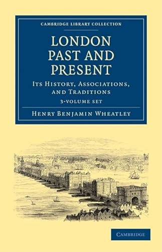 Stock image for London Past and Present 3 Volume Paperback Set: Its History, Associations, and Traditions (Cambridge Library Collection - British and Irish History, General) for sale by Phatpocket Limited