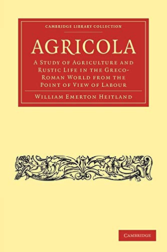 9781108028950: Agricola Paperback: A Study of Agriculture and Rustic Life in the Greco-Roman World from the Point of View of Labour (Cambridge Library Collection - Classics)