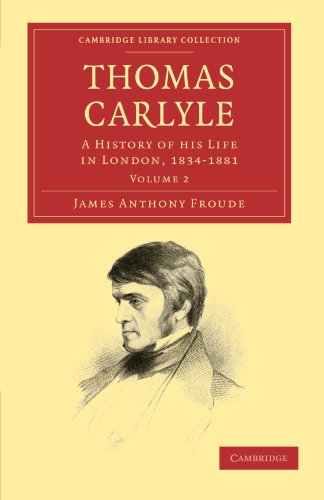 Thomas Carlyle: A History of his Life in London, 1834â€“1881 (Cambridge Library Collection - Literary Studies) (Volume 2) (9781108029339) by Froude, James Anthony