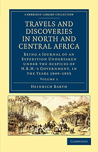 9781108029438: Travels and Discoveries in North and Central Africa: Being a Journal of an Expedition Undertaken under the Auspices of H.B.M.'s Government, in the ... Library Collection - African Studies)