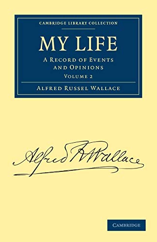 My Life: A Record of Events and Opinions (Cambridge Library Collection - Darwin, Evolution and Genetics) (Volume 2) (9781108029599) by Wallace, Alfred Russel