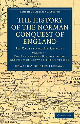 9781108030045: The History of the Norman Conquest of England: Its Causes and Its Results: Volume 1 (Cambridge Library Collection - Medieval History)