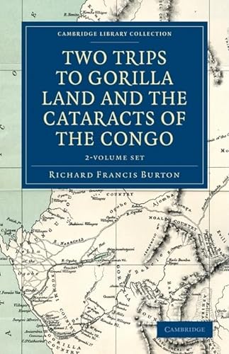 Two Trips to Gorilla Land and the Cataracts of the Congo 2 Volume Set (Cambridge Library Collection - African Studies) (9781108031363) by Burton, Richard Francis
