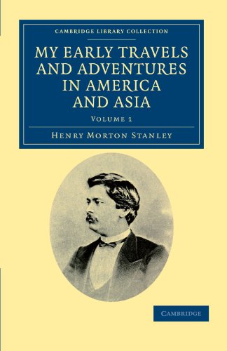 My Early Travels and Adventures in America and Asia (Cambridge Library Collection - Travel and Exploration in Asia) (9781108032971) by Stanley, Henry Morton