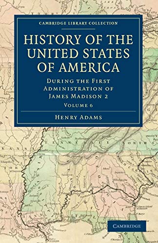 History of the United States of America: During the First Administration of James Madison 2 Volume 6 (Cambridge Library Collection - North American History) - Henry Adams