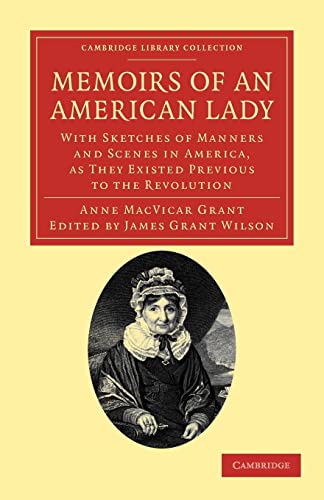 9781108033398: Memoirs of an American Lady Paperback: With Sketches of Manners and Scenes in America, as They Existed Previous to the Revolution (Cambridge Library Collection - North American History)