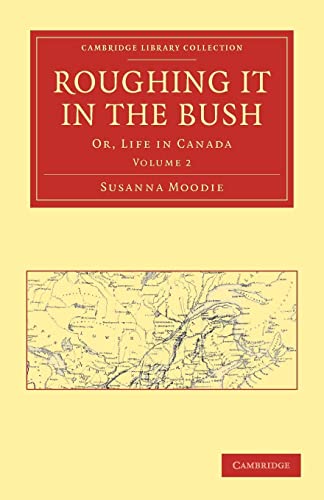 9781108033626: Roughing it in the Bush: Or, Life in Canada Volume 2 (Cambridge Library Collection - North American History)