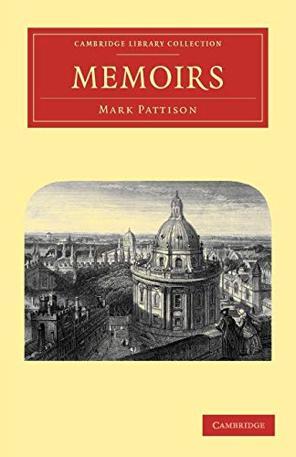 Memoirs (Cambridge Library Collection - Literary Studies) (9781108033978) by Pattison, Mark