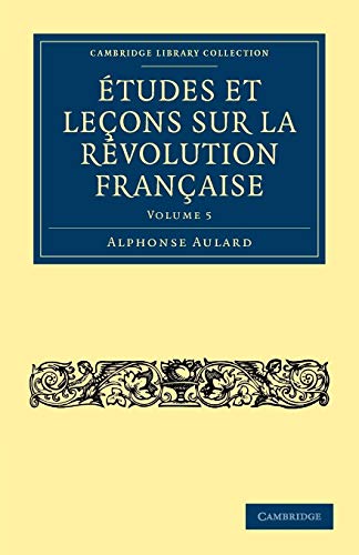 Beispielbild fr Etudes et lecons sur la Revolution Francaise: Volume 5 (Cambridge Library Collection - European History) zum Verkauf von WorldofBooks