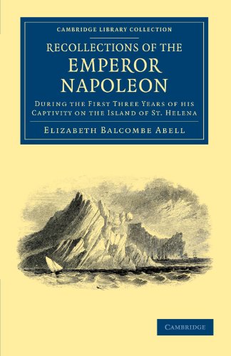 9781108035408: Recollections of the Emperor Napoleon: During the First Three Years of his Captivity on the Island of St. Helena (Cambridge Library Collection - European History)