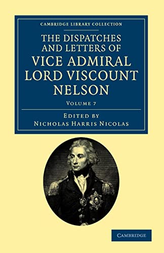 Imagen de archivo de The Dispatches and Letters of Vice Admiral Lord Viscount Nelson (Cambridge Library Collection - Naval and Military History) a la venta por Big River Books