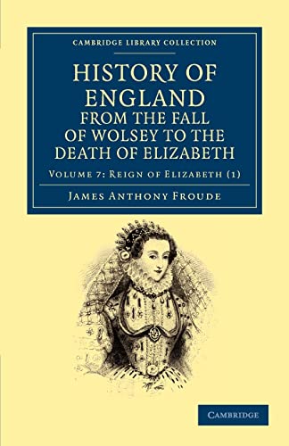 Stock image for History of England from the Fall of Wolsey to the Death of Elizabeth: Volume 7 Reign of Elizabeth Part I for sale by Revaluation Books