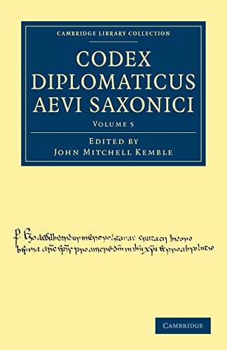 Beispielbild fr Codex Diplomaticus Aevi Saxonici: Volume 5 (Cambridge Library Collection - Medieval History) zum Verkauf von AwesomeBooks