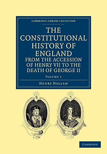 9781108036399: The Constitutional History of England from the Accession of Henry VII to the Death of George II: Volume 1 (Cambridge Library Collection - British and Irish History, General)