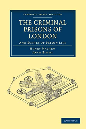 The Criminal Prisons of London: And Scenes of Prison Life (Cambridge Library Collection - British and Irish History, 19th Century) (9781108036986) by Mayhew, Henry; Binny, John
