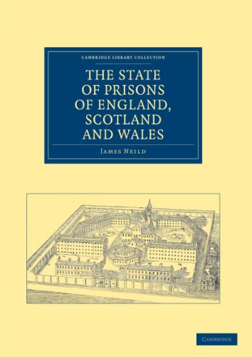 9781108036993: The State of Prisons of England, Scotland and Wales: Not for the Debtor Only, but for Felons Also, and Other Less Criminal Offenders (Cambridge ... - British and Irish History, 19th Century)