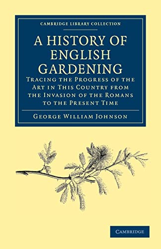 9781108037136: A History of English Gardening: Tracing the Progress of the Art in This Country from the Invasion of the Romans to the Present Time (Cambridge Library Collection - Botany and Horticulture)
