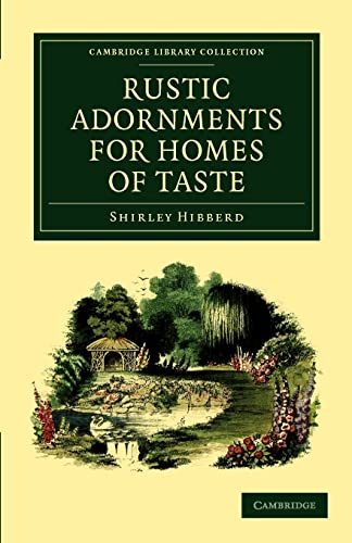 9781108037174: Rustic Adornments For Homes Of Taste: And Recreations for Town Folk, in the Study and Imitation of Nature (Cambridge Library Collection - Botany and Horticulture)