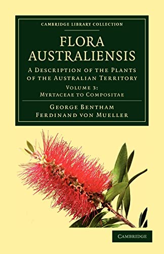 Flora Australiensis: A Description of the Plants of the Australian Territory: Volume 3 (Cambridge Library Collection - Botany and Horticulture) - Bentham, George