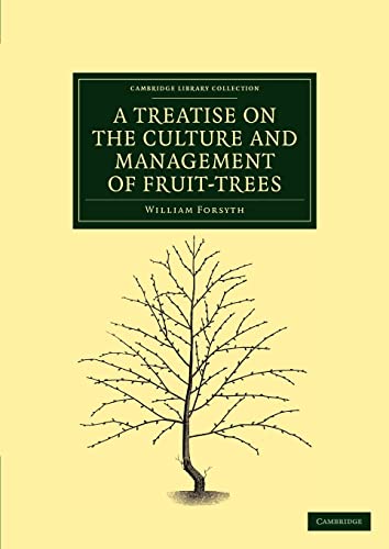 9781108037471: A Treatise on the Culture and Management of Fruit-Trees Paperback: In Which a New Method of Pruning and Training is Fully Described (Cambridge Library Collection - Botany and Horticulture)