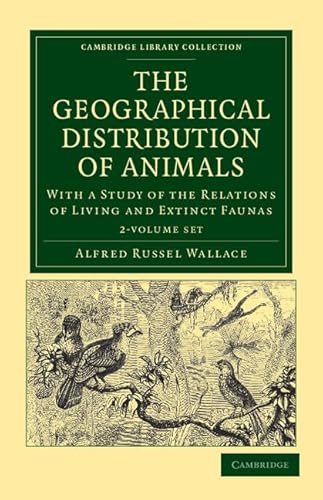 9781108037860: The Geographical Distribution of Animals 2 Volume Set: With a Study of the Relations of Living and Extinct Faunas as Elucidating the Past Changes of ... (Cambridge Library Collection - Zoology)