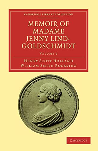 9781108038690: Memoir of Madame Jenny Lind-Goldschmidt: Her Early Art-Life and Dramatic Career, 1820-1851: Volume 2 (Cambridge Library Collection - Music)