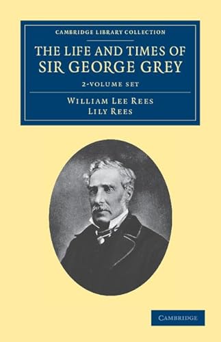 Stock image for THE LIFE AND TIMES OF SIR GEORGE GREY, K.C.B. 2 VOLUME SET (CAMBRIDGE LIBRARY COLLECTION - HISTORY OF OCEANIA) for sale by Basi6 International