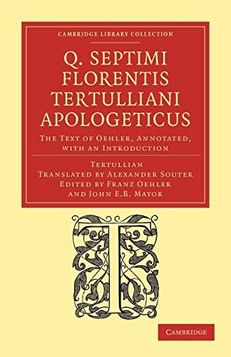 9781108039741: Q. Septimi Florentis Tertulliani Apologeticus: The Text of Oehler, Annotated, with an Introduction (Cambridge Library Collection - Religion)