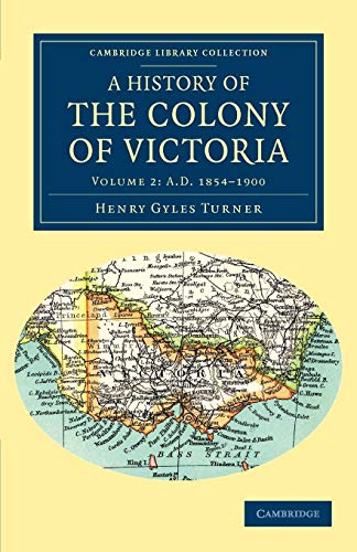 Stock image for A History of the Colony of Victoria: From its Discovery to its Absorption into the Commonwealth of Australia: Volume 2 A.D. 1854-1900 for sale by Revaluation Books