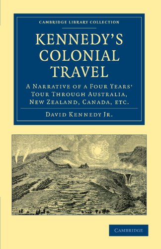 Stock image for Kennedy's Colonial Travel: A Narrative of a Four Years' Tour through Australia, New Zealand, Canada, etc. (Cambridge Library Collection - History of Oceania) for sale by Post Horizon Booksellers