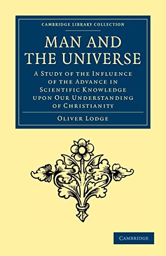 9781108040815: Man and the Universe: A Study of the Influence of the Advance in Scientific Knowledge Upon our Understanding of Christianity