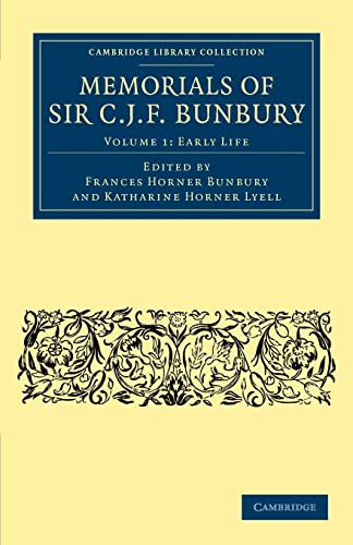9781108041126: Memorials of Sir C. J. F. Bunbury, Bart: Volume 1, Early Life Paperback (Cambridge Library Collection - Botany and Horticulture)