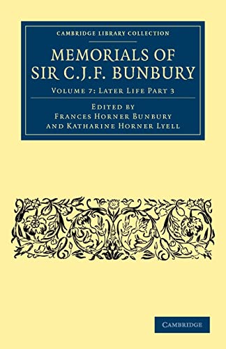 9781108041188: Memorials of Sir C. J. F. Bunbury, Bart: Volume 7, Later Life Part 3 Paperback (Cambridge Library Collection - Botany and Horticulture)