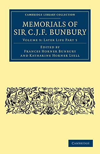 9781108041201: Memorials of Sir C. J. F. Bunbury: Volume 9: Later Life Part 5