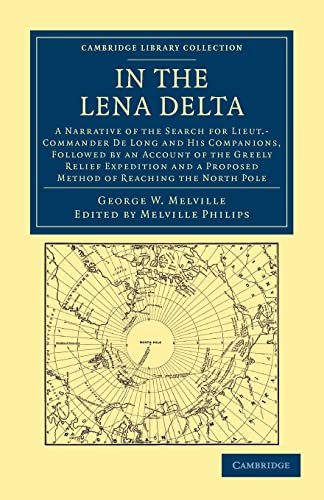 9781108041737: In the Lena Delta Paperback (Cambridge Library Collection - Polar Exploration) [Idioma Ingls]: A Narrative of the Search for Lieut-Commander De Long ... a Proposed Method of Reaching the North Pole