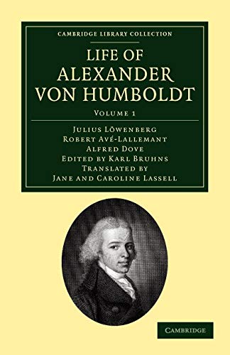 9781108041751: Life of Alexander von Humboldt: Volume 1 Paperback: Compiled in Commemoration of the Centenary of his Birth (Cambridge Library Collection - Earth Science)