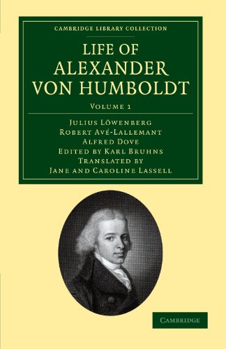 Imagen de archivo de Life of Alexander von Humboldt: Compiled in Commemoration of the Centenary of his Birth (Cambridge Library Collection - Earth Science) (Volume 1) a la venta por GF Books, Inc.