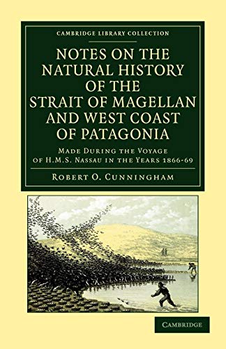 Imagen de archivo de Notes on the Natural History of the Strait of Magellan and West Coast of Patagonia: Made During the Voyage of HMS Nassau in the Years 1866; 67; 68; an a la venta por Ria Christie Collections