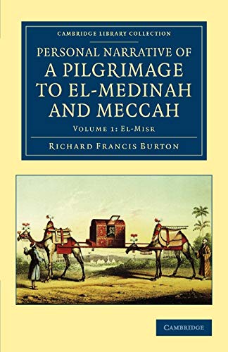 Personal Narrative of a Pilgrimage to El-Medinah and Meccah (Cambridge Library Collection - Travel, Middle East and Asia Minor) (Volume 1) (9781108041980) by Burton, Richard Francis