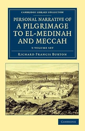 Personal Narrative of a Pilgrimage to El-Medinah and Meccah 3 Volume Set (Cambridge Library Collection - Travel, Middle East and Asia Minor) (9781108042017) by Burton, Richard Francis