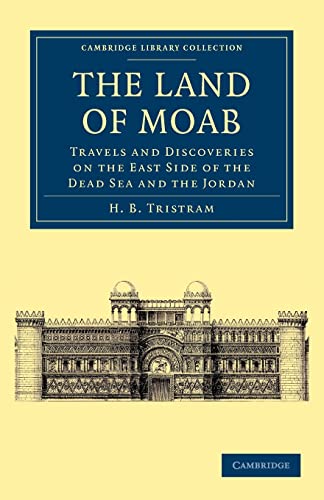 9781108042062: The Land of Moab Paperback: Travels and Discoveries on the East Side of the Dead Sea and the Jordan (Cambridge Library Collection - Travel, Middle East and Asia Minor)