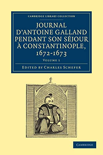 Imagen de archivo de Journal d'Antoine Galland pendant son s jour  Constantinople, 1672-1673: Volume 1 a la venta por Revaluation Books
