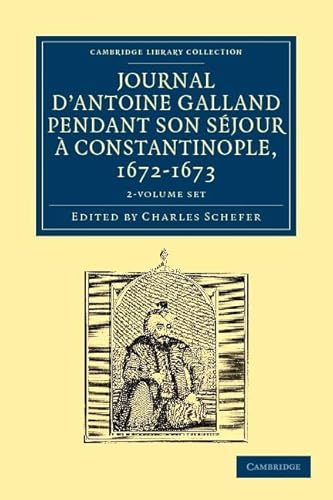 9781108042406: Journal d'Antoine Galland pendant son sjour  Constantinople, 1672–1673 2 Volume Paperback Set (Cambridge Library Collection - Travel, Middle East and Asia Minor) (French Edition)