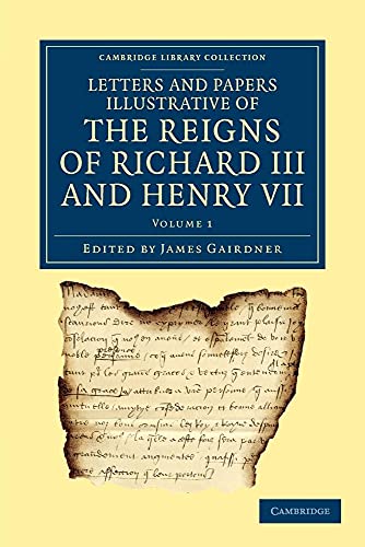 9781108042826: Letters and Papers Illustrative of the Reigns of Richard Iii and Henry Vii: Volume 1 (Cambridge Library Collection - Rolls)
