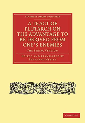 9781108043175: A Tract of Plutarch on the Advantage to Be Derived from One's Enemies: The Syriac Version (Cambridge Library Collection - Religion)