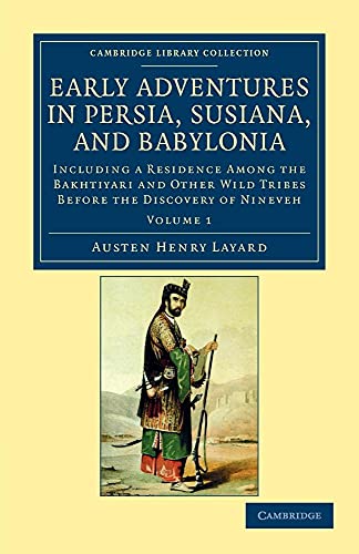 Beispielbild fr Early Adventures in Persia, Susiana, and Babylonia: Including a Residence among the Bakhtiyari and Other Wild Tribes before the Discovery of Nineveh: . (Cambridge Library Collection - Archaeology) zum Verkauf von WorldofBooks