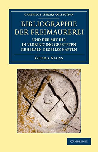 Stock image for Bibliographie der Freimaurerei und der mit ihr in Verbindung gesetzten geheimen Gesellschaften: Systematisch zusammengestellt (Cambridge Library . and Esoteric Knowledge) (German Edition) for sale by RIVERLEE BOOKS